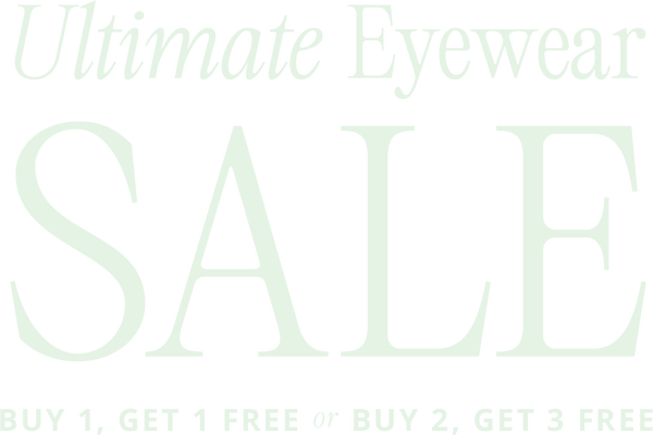 Ultimate Eyewear SALE. Buy 1, Get 1 FREE or Buy 2, Get 3 Free